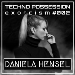 DANIELA HENSEL @ Techno Possession | Exorcism #002