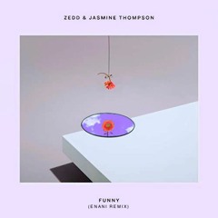 Zedd & Jasmine Thompson - Funny (Enani Remix)