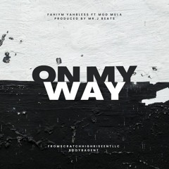 onmyway- Fahiym Yahbless ft Mod Mula produced by Mr J Beats