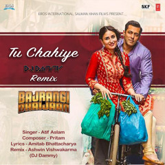 Tu Chahiye (DJ Dammy Remix) | Feat.  Atif Aslam, PRITAM | Bajrangi Bhaijaan | T-Series