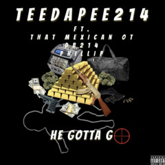 He Gotta Go ft.That MexicanOT, DB214, PHIL
