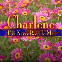 Charlene  - I've Never Been To Me