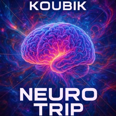 KOUBIK - Neurotrip