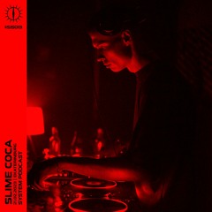 SLIME COCA X SYSTEM PODCAST #SIS013