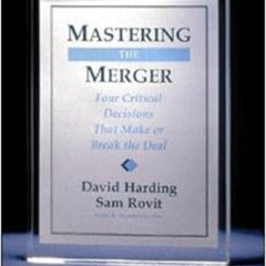 DOWNLOAD EPUB 📂 Mastering the Merger: Four Critical Decisions That Make or Break the