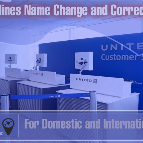 United Airlines Name Change And Correction Policy For Domestic And International Tickets