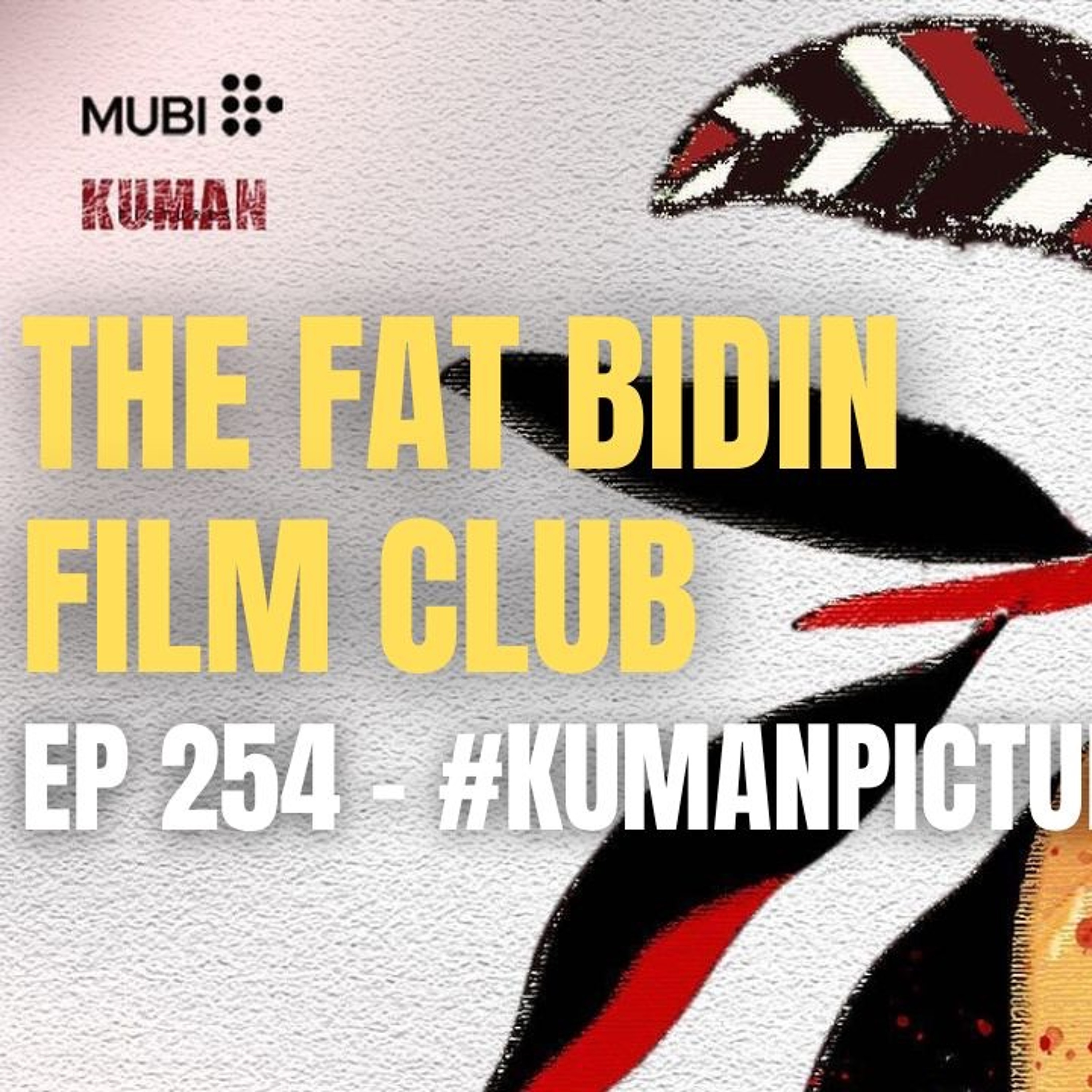 The Fat Bidin Film Club (Ep 254) - #KumanPicturesChallenge3 episode artwork