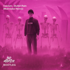 Calcium - Bullet Rain (MAD DUBZ Remix) [BAE MONSTER BOOTLEG]