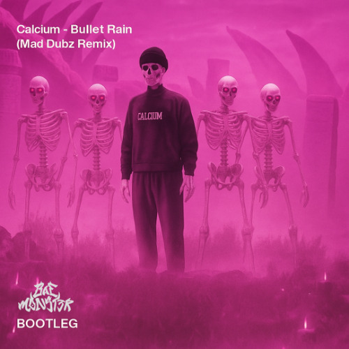 Calcium - Bullet Rain (MAD DUBZ Remix) [BAE MONST3R BOOTLEG]