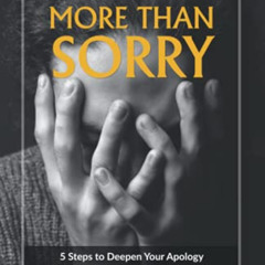 [Access] PDF ✉️ More Than Sorry: 5 Steps to Deepen Your Apology After You Have Commit