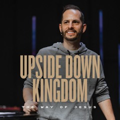 Upside Down Kingdom | The Way of Jesus | Bryant Golden