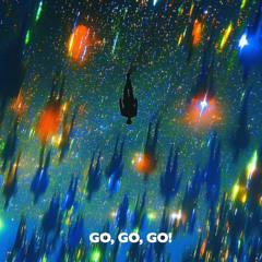 Go, Go, Go!