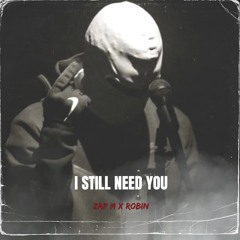 I STILL NEED YOU (prod-WHITESHINE) ZAP M x Robin