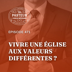 Comment vivre dans une Eglise aux valeurs différentes_ (Épisode 471)