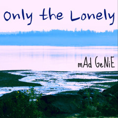 Only the Lonely (mAd Remaster)