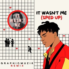 GraphicMuzik - It Wasn't Me Gm (Sped Up)