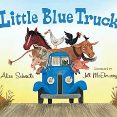 Read PDF 📤 Little Blue Truck by  Alice Schertle &  Jill McElmurry [EPUB KINDLE PDF E
