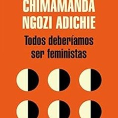 [Access] KINDLE ✓ Todos deberíamos ser feministas (Spanish Edition) by Chimamanda Ngo