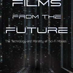 [PDF READ ONLINE]  Films from the Future: The Technology and Morality of Sci-Fi