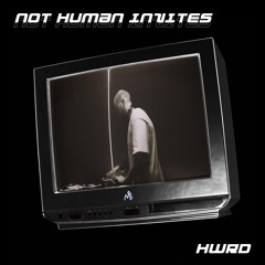 NOT HUMAN INVITES 002 - HWRD