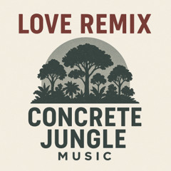 Love remix single -Concrete Jungle Music