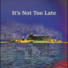 It's Not Too Late