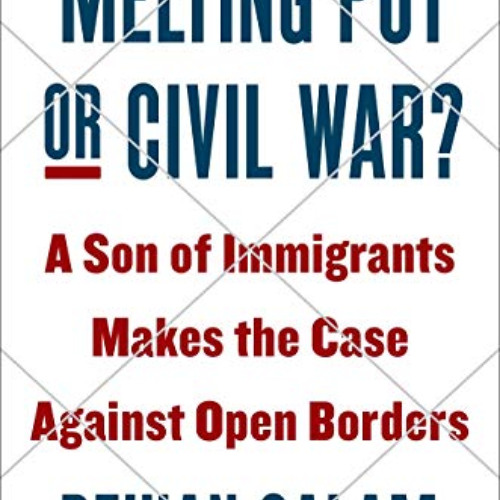 FREE EPUB 💖 Melting Pot or Civil War?: A Son of Immigrants Makes the Case Against Op