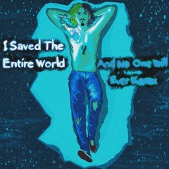 I Saved The Entire World, And No One Will Ever Know...