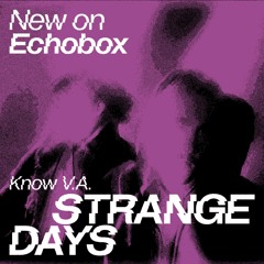 Strange Days #1 - Know V.A. - Echobox 14/04/23
