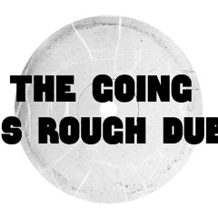 [FREE DOWNLOAD] The Going is Rough Dub