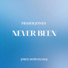 Never Been - Fraser Jones (Extended Mix)[FREE DOWNLOAD]