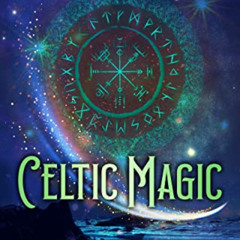 READ EBOOK 📂 Celtic Magic: Unlocking Druidry, Earth Magick, Irish Shamanism, Tree Ma