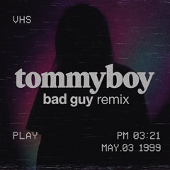 Bad Guy (tommyboy remix)