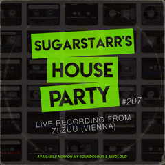 Sugarstarr's House Party #207 (Live Recording from ZiiZuu Vienna)