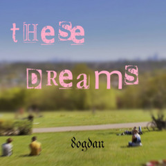 These Dreams