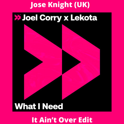What I Need (Jose Knight (UK) It Ain't Over Edit)