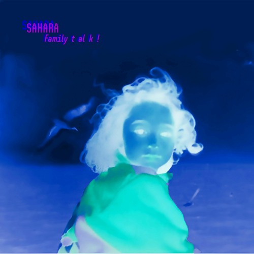 PREMIÈRE : Sahara — Face B (Family Talk)