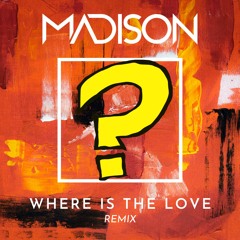 Where Is The Love - MADISON Remix