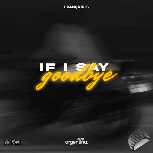 François F. - If I Say Goodbye (Original mix)