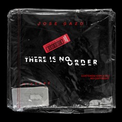 Jose Gazo - There is no order