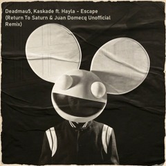 Free DL: Deadmau5, Kaskade ft. Hayla - Escape (Return To Saturn & Juan Domecq Unofficial Remix)