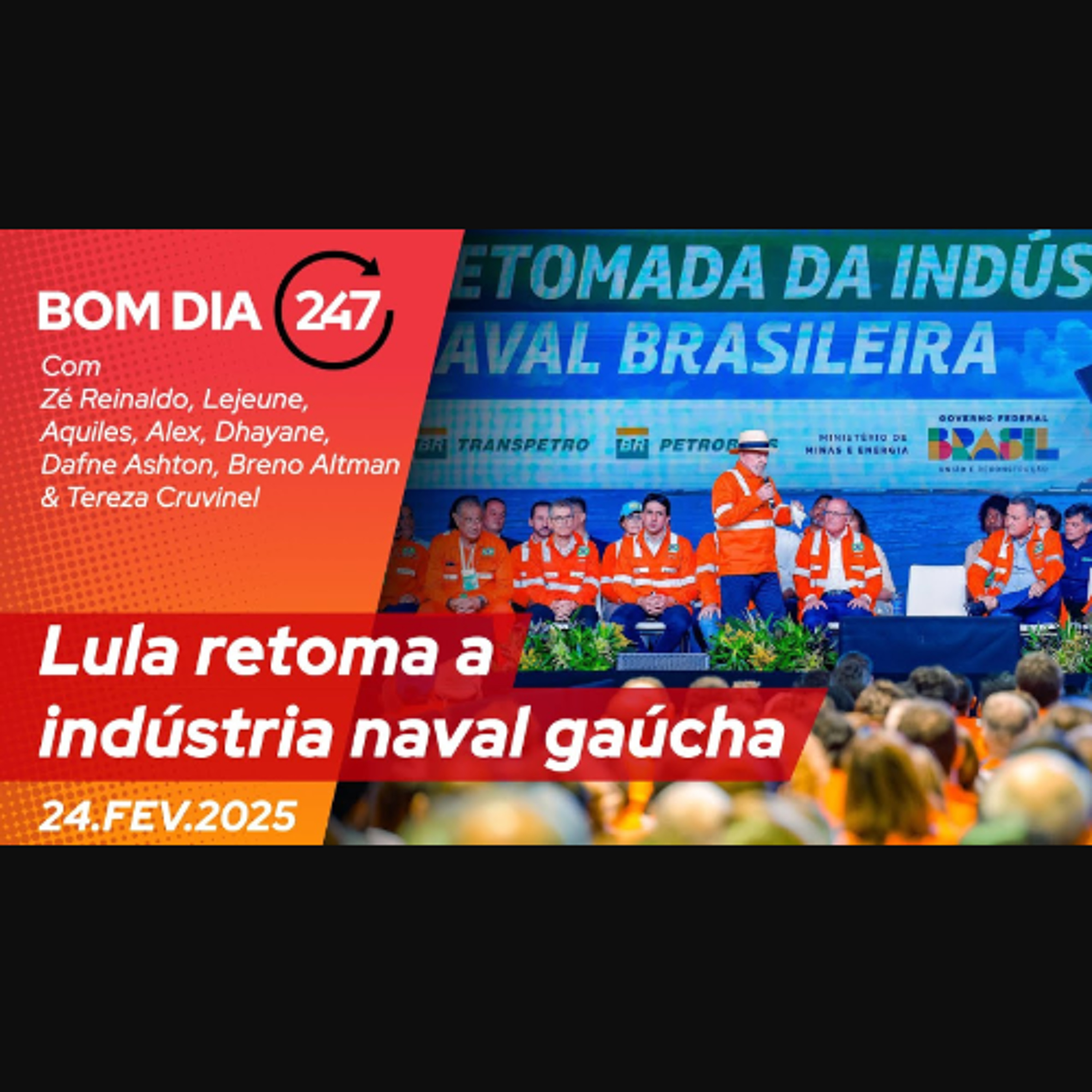 Bom dia 247: Lula retoma a indústria naval gaúcha (24.2.25) episode artwork