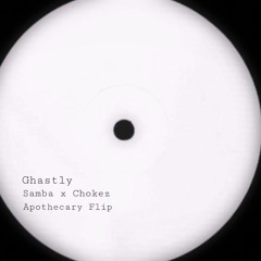 GHASTLY - SAMBA X CHOKEZ [The Apothecary flip] *FREE DL*