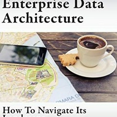 [VIEW] [EPUB KINDLE PDF EBOOK] Enterprise Data Architecture: How to navigate its landscape by  Dave