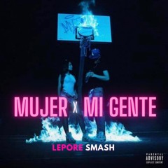 MUJER x MI GENTE [LEPORE SMASH]