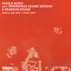 Hessle Audio with TraTraTrax Sound Sistema and Pearson Sound - 16 January 2023
