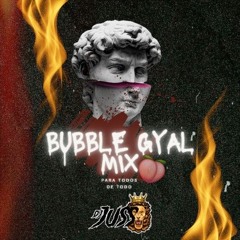 BUBBLE GYAL MIX  DJ JUSS