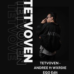 TETVOVEN - ANDRILL X WXRDIE ( EGO EDIT )
