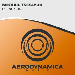 Mikhail Tseslyuk - Rising Sun [Aerodynamica Music]