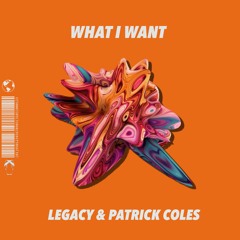 Legacy & Patrick Coles - What I Want